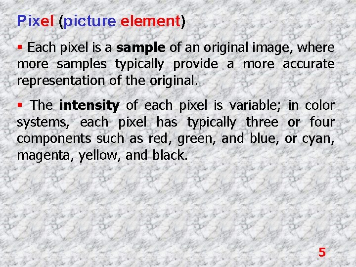 Pixel (picture element) § Each pixel is a sample of an original image, where
