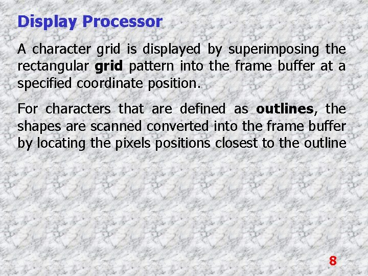 Display Processor A character grid is displayed by superimposing the rectangular grid pattern into