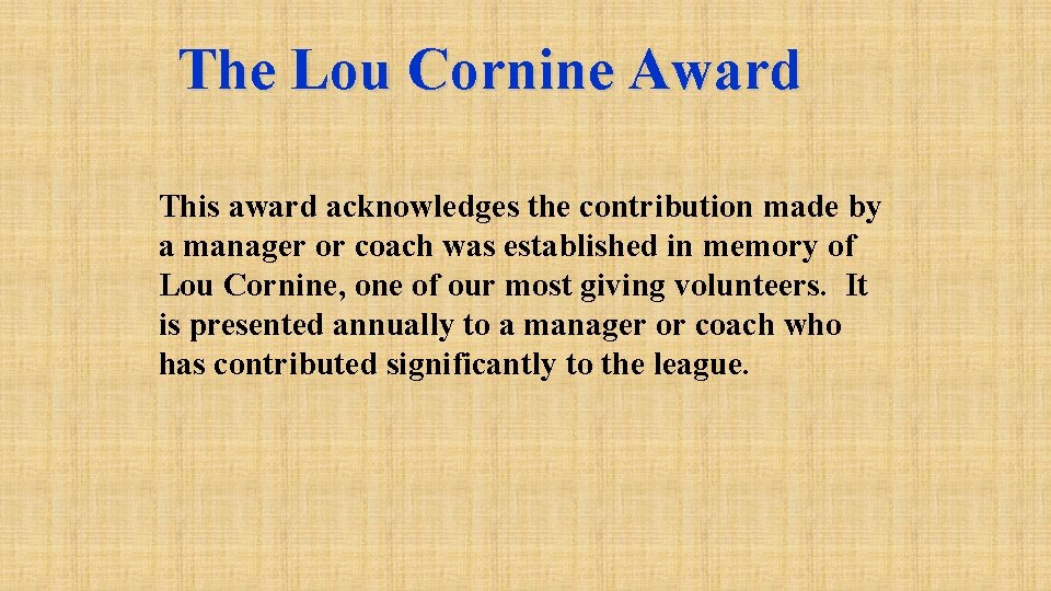 The Lou Cornine Award This award acknowledges the contribution made by a manager or