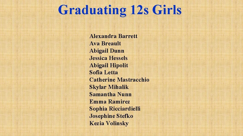 Graduating 12 s Girls Alexandra Barrett Ava Breault Abigail Dunn Jessica Hessels Abigail Hipolit