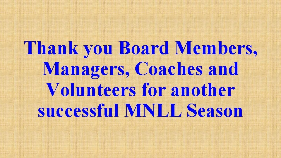 Thank you Board Members, Managers, Coaches and Volunteers for another successful MNLL Season 