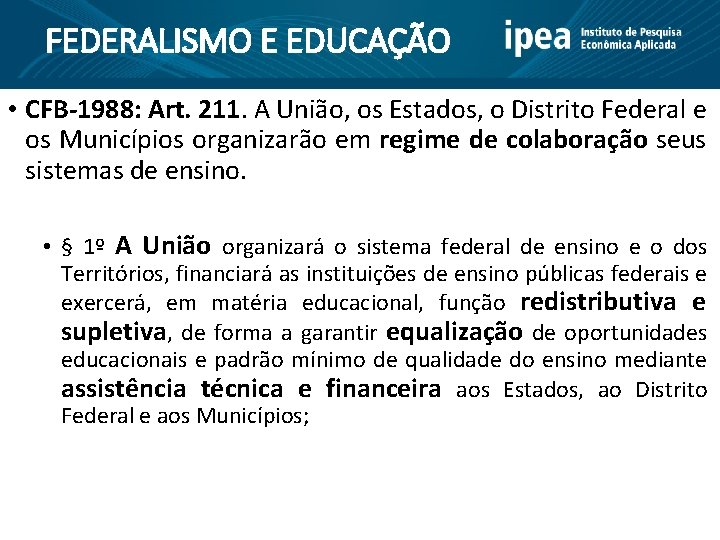 FEDERALISMO E EDUCAÇÃO • CFB-1988: Art. 211. A União, os Estados, o Distrito Federal