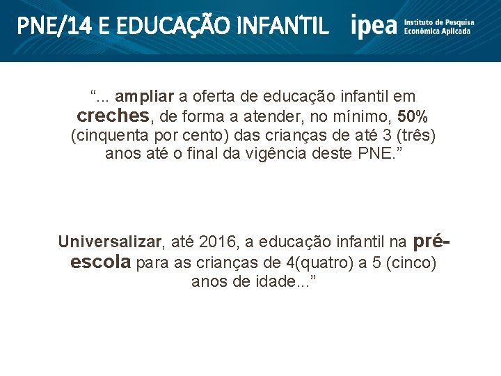 PNE/14 E EDUCAÇÃO INFANTIL “. . . ampliar a oferta de educação infantil em