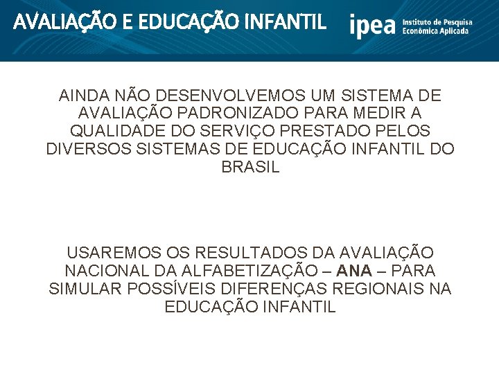 AVALIAÇÃO E EDUCAÇÃO INFANTIL AINDA NÃO DESENVOLVEMOS UM SISTEMA DE AVALIAÇÃO PADRONIZADO PARA MEDIR