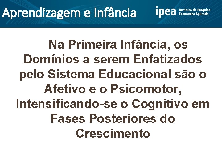 Aprendizagem e Infância Na Primeira Infância, os Domínios a serem Enfatizados pelo Sistema Educacional