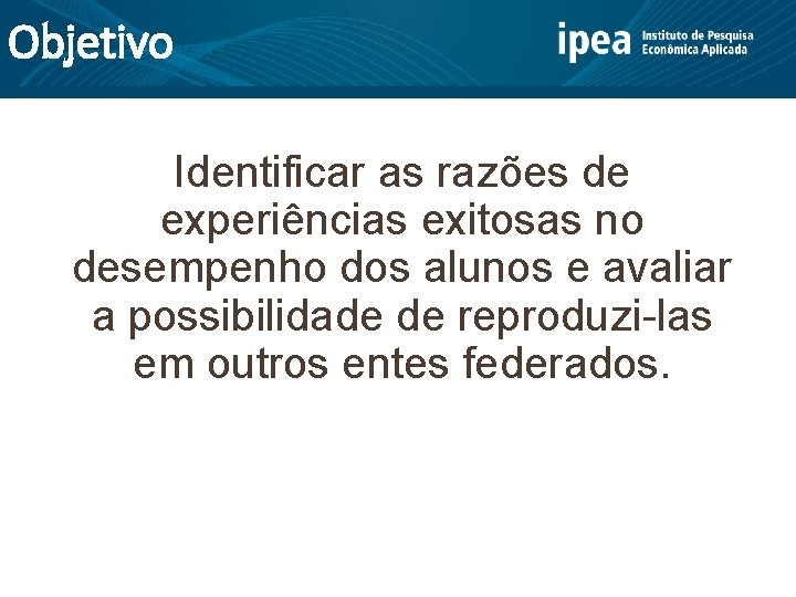 Objetivo Identificar as razões de experiências exitosas no desempenho dos alunos e avaliar a