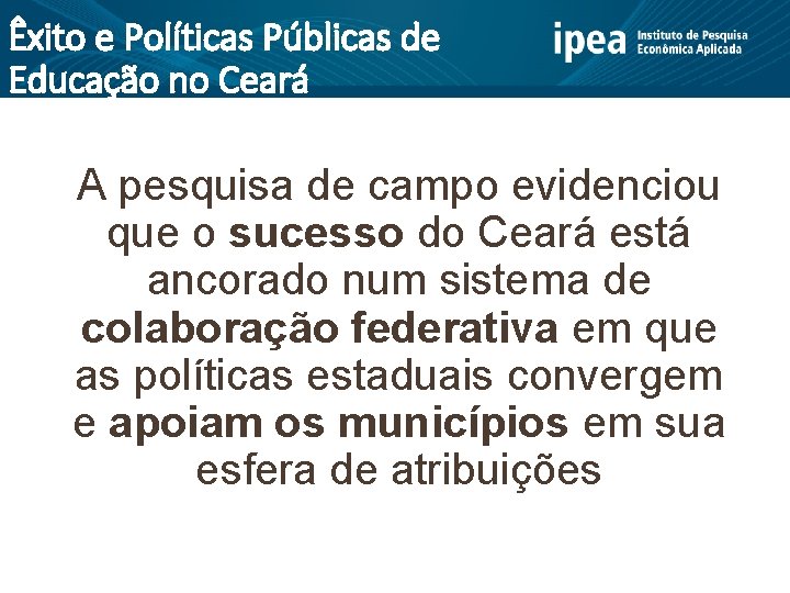 Êxito e Políticas Públicas de Educação no Ceará A pesquisa de campo evidenciou que
