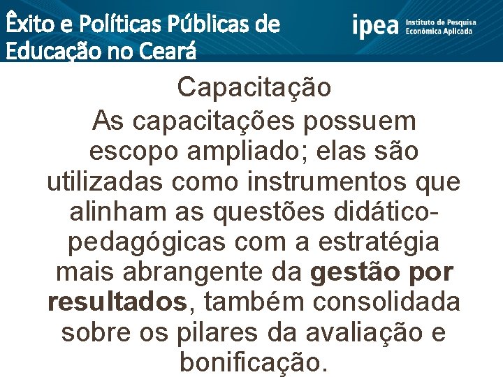 Êxito e Políticas Públicas de Educação no Ceará Capacitação As capacitações possuem escopo ampliado;