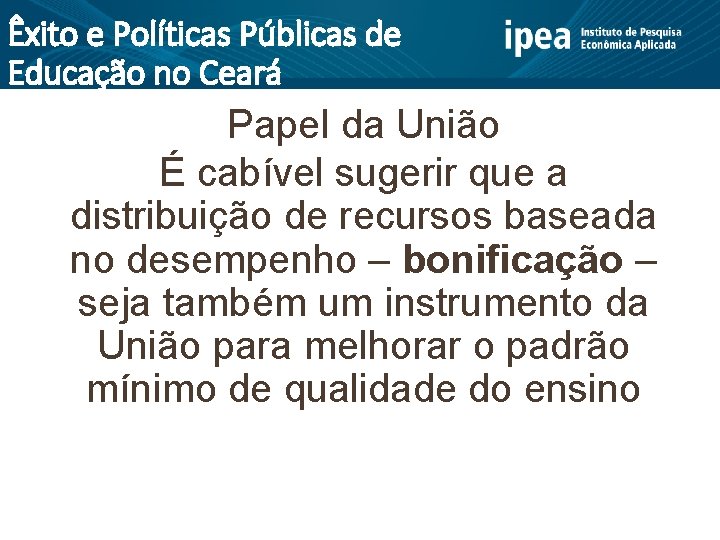 Êxito e Políticas Públicas de Educação no Ceará Papel da União É cabível sugerir