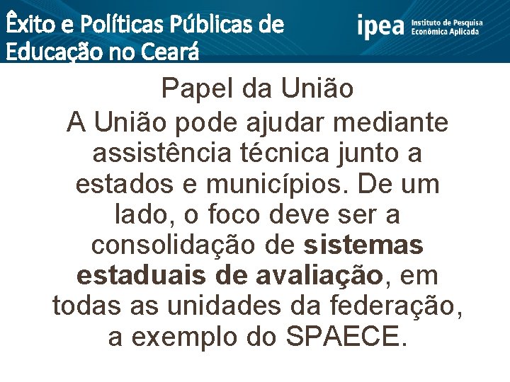 Êxito e Políticas Públicas de Educação no Ceará Papel da União A União pode
