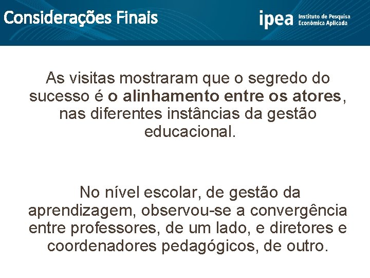 Considerações Finais As visitas mostraram que o segredo do sucesso é o alinhamento entre