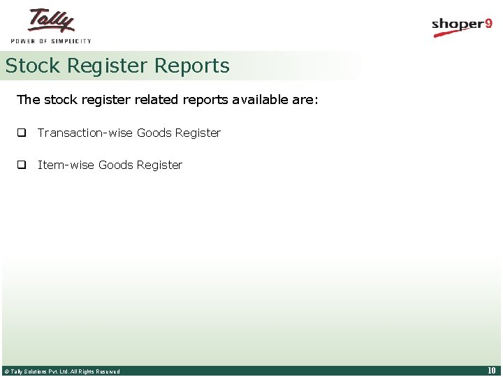 Stock Register Reports The stock register related reports available are: q Transaction-wise Goods Register