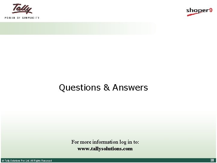 Questions & Answers For more information log in to: www. tallysolutions. com © Tally