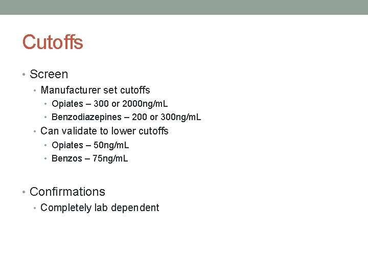 Cutoffs • Screen • Manufacturer set cutoffs • Opiates – 300 or 2000 ng/m.