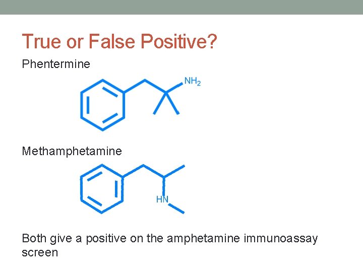 True or False Positive? Phentermine Methamphetamine Both give a positive on the amphetamine immunoassay
