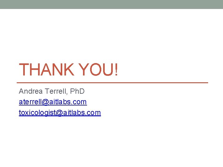 THANK YOU! Andrea Terrell, Ph. D aterrell@aitlabs. com toxicologist@aitlabs. com 