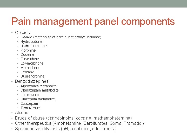 Pain management panel components • Opioids • • • 6 -MAM (metabolite of heroin,