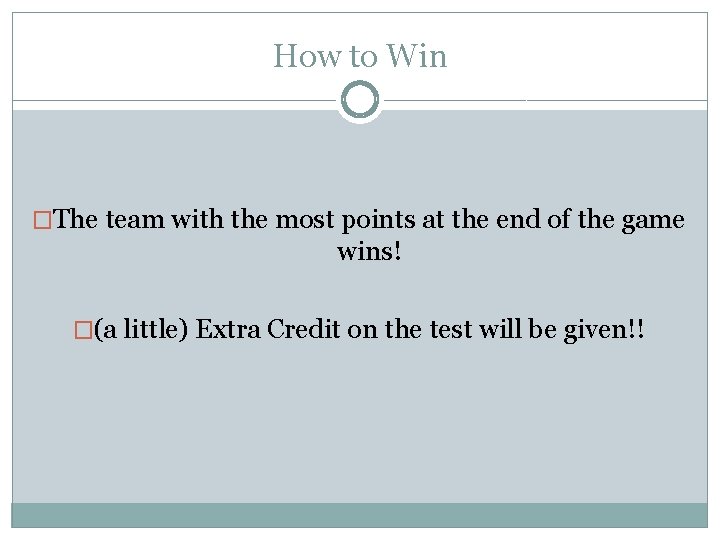How to Win �The team with the most points at the end of the