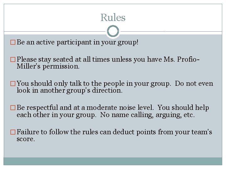 Rules � Be an active participant in your group! � Please stay seated at