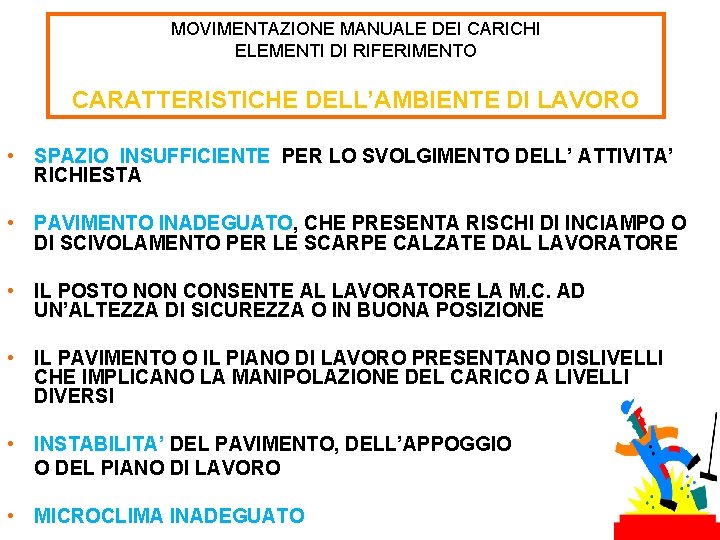 MOVIMENTAZIONE MANUALE DEI CARICHI ELEMENTI DI RIFERIMENTO CARATTERISTICHE DELL’AMBIENTE DI LAVORO • SPAZIO INSUFFICIENTE