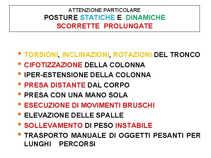 ATTENZIONE PARTICOLARE POSTURE STATICHE E DINAMICHE SCORRETTE PROLUNGATE • TORSIONI, INCLINAZIONI, ROTAZIONI DEL TRONCO