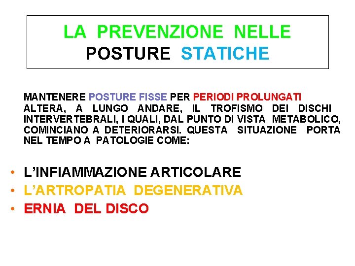 LA PREVENZIONE NELLE POSTURE STATICHE MANTENERE POSTURE FISSE PERIODI PROLUNGATI ALTERA, A LUNGO ANDARE,