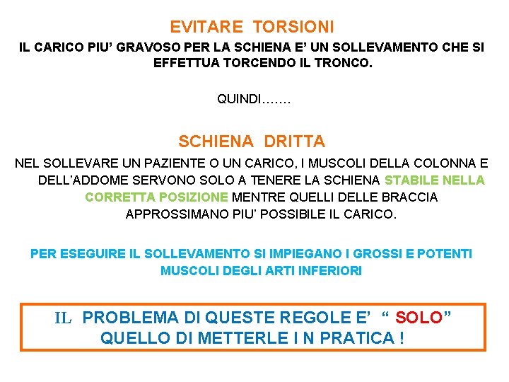 EVITARE TORSIONI IL CARICO PIU’ GRAVOSO PER LA SCHIENA E’ UN SOLLEVAMENTO CHE SI