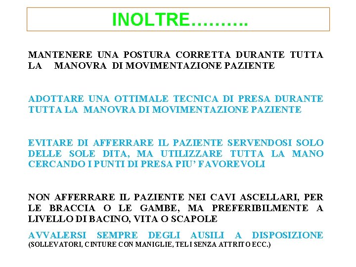INOLTRE………. MANTENERE UNA POSTURA CORRETTA DURANTE TUTTA LA MANOVRA DI MOVIMENTAZIONE PAZIENTE ADOTTARE UNA