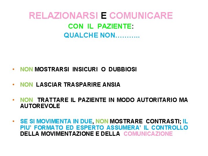 RELAZIONARSI E COMUNICARE CON IL PAZIENTE: QUALCHE NON………. . • NON MOSTRARSI INSICURI O