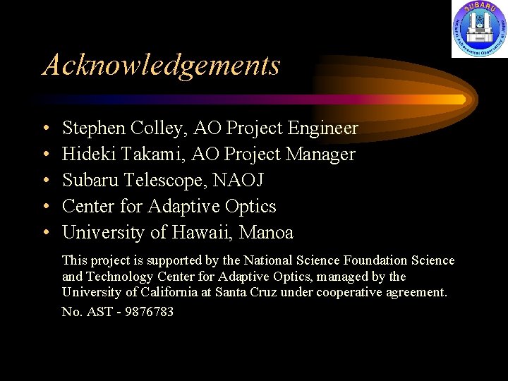 Acknowledgements • • • Stephen Colley, AO Project Engineer Hideki Takami, AO Project Manager