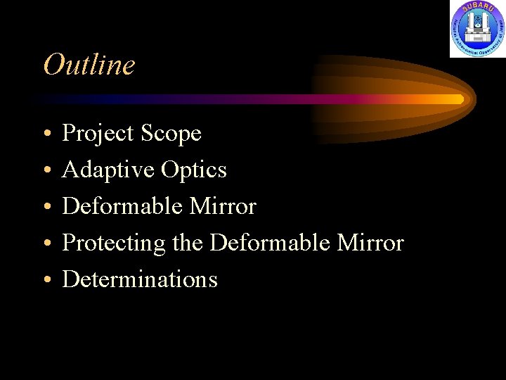 Outline • • • Project Scope Adaptive Optics Deformable Mirror Protecting the Deformable Mirror