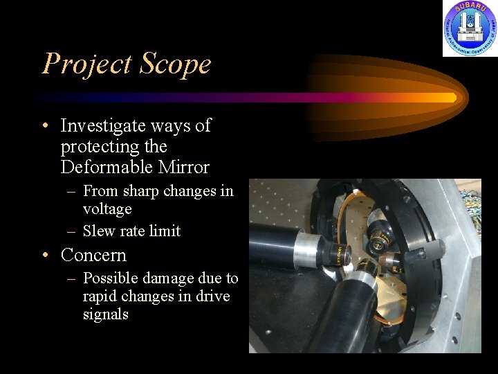 Project Scope • Investigate ways of protecting the Deformable Mirror – From sharp changes