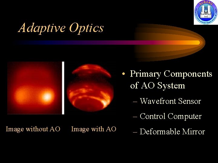 Adaptive Optics • Primary Components of AO System – Wavefront Sensor – Control Computer