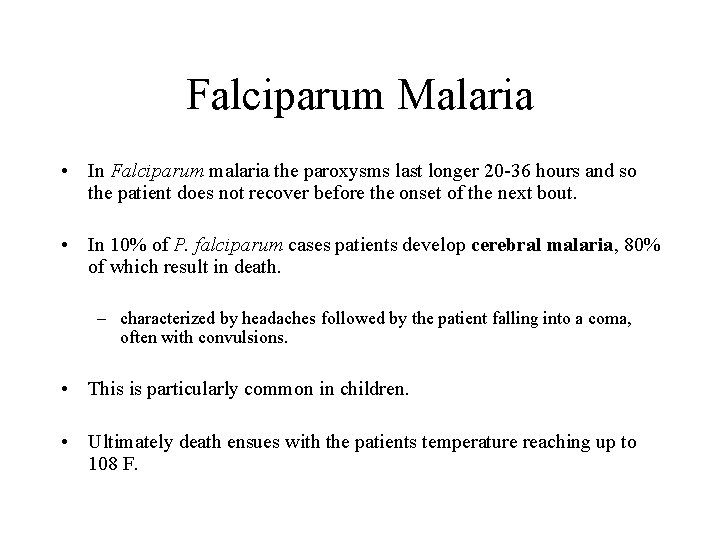 Falciparum Malaria • In Falciparum malaria the paroxysms last longer 20 -36 hours and