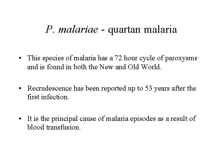 P. malariae - quartan malaria • This species of malaria has a 72 hour