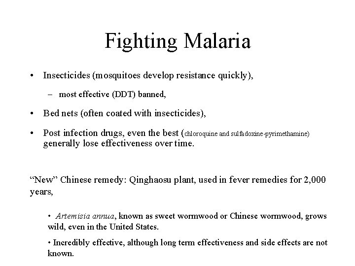 Fighting Malaria • Insecticides (mosquitoes develop resistance quickly), – most effective (DDT) banned, •