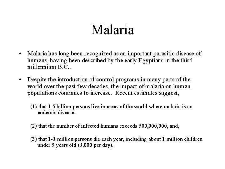 Malaria • Malaria has long been recognized as an important parasitic disease of humans,