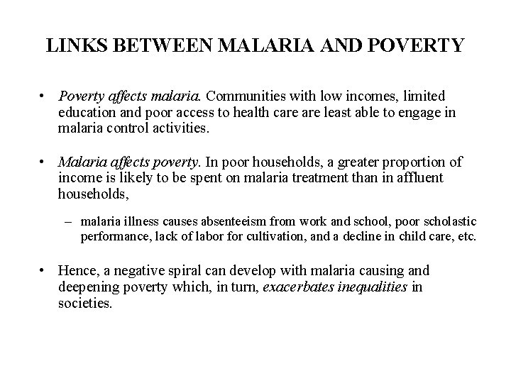 LINKS BETWEEN MALARIA AND POVERTY • Poverty affects malaria. Communities with low incomes, limited