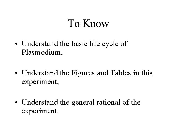 To Know • Understand the basic life cycle of Plasmodium, • Understand the Figures