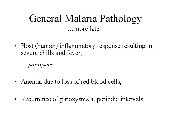 General Malaria Pathology …more later. • Host (human) inflammatory response resulting in severe chills