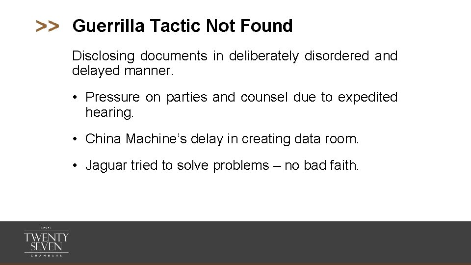 >> Guerrilla Tactic Not Found Disclosing documents in deliberately disordered and delayed manner. •