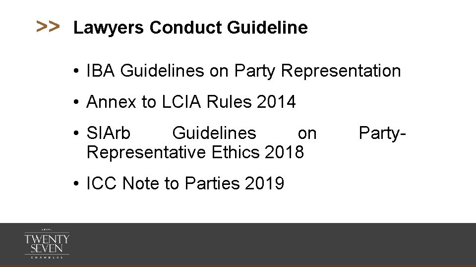 >> Lawyers Conduct Guideline • IBA Guidelines on Party Representation • Annex to LCIA