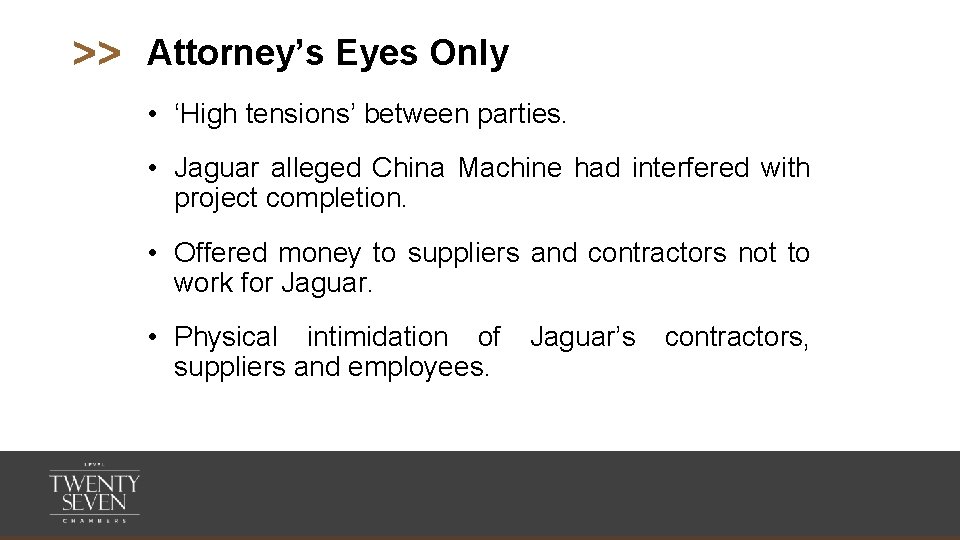 >> Attorney’s Eyes Only • ‘High tensions’ between parties. • Jaguar alleged China Machine