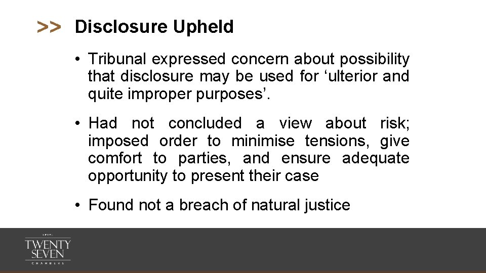 >> Disclosure Upheld • Tribunal expressed concern about possibility that disclosure may be used