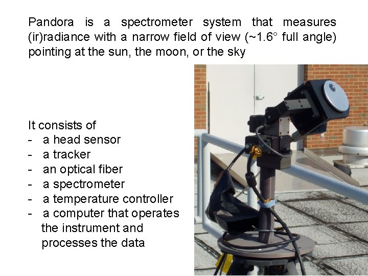 Pandora is a spectrometer system that measures (ir)radiance with a narrow field of view