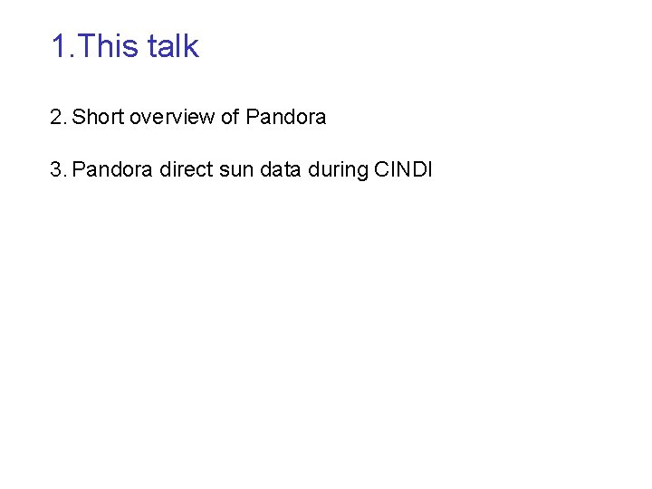 1. This talk 2. Short overview of Pandora 3. Pandora direct sun data during