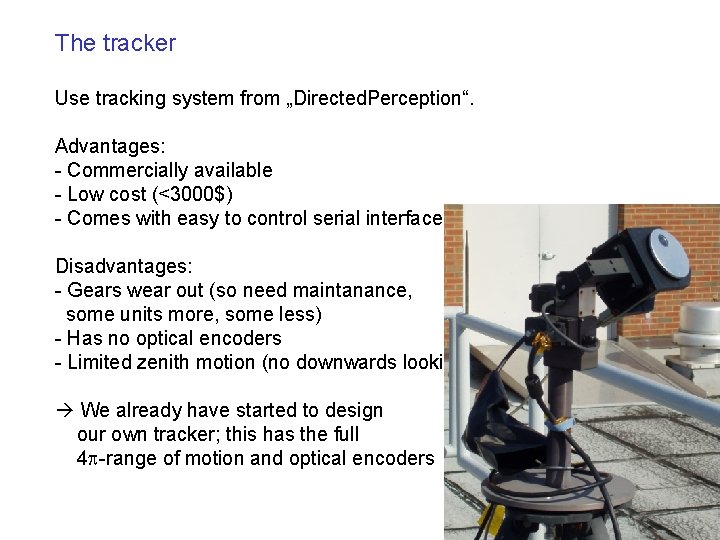 The tracker Use tracking system from „Directed. Perception“. Advantages: - Commercially available - Low