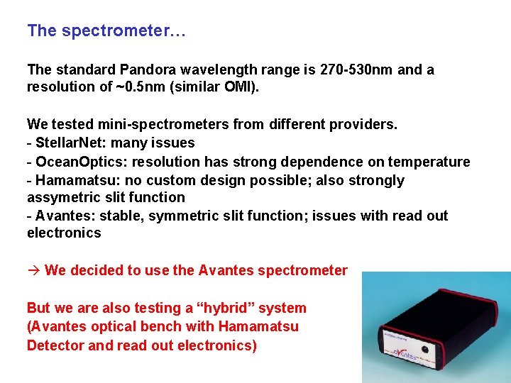 The spectrometer… The standard Pandora wavelength range is 270 -530 nm and a resolution