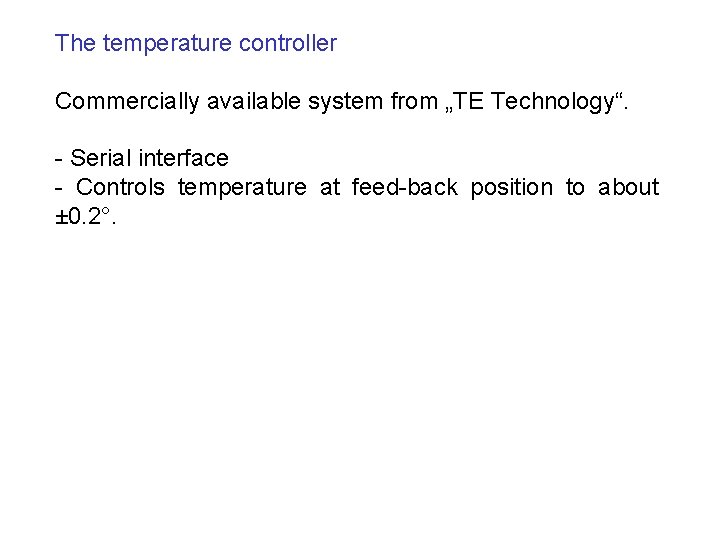 The temperature controller Commercially available system from „TE Technology“. - Serial interface - Controls