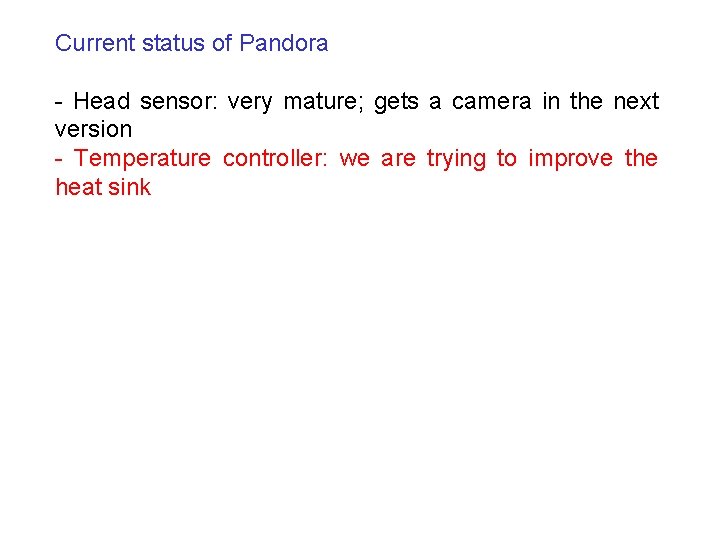 Current status of Pandora - Head sensor: very mature; gets a camera in the